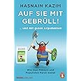 Auf sie mit Gebrüll!: … und mit guten Argumenten. Wie man Pöblern und Populisten Paroli bietet