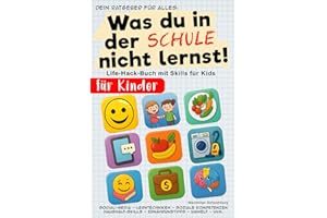 Dein Ratgeber für alles,, was du in der Schule nicht lernst - Kinder Edition Selbstbewusstsein, Rechte, soziale Kompetenz, Social Media, Umwelt Jungen Mädchen ab 7 - 12 Jahre