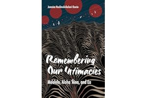 Remembering Our Intimacies: Mo'olelo, Aloha 'Aina, and Ea (Indigenous Americas)