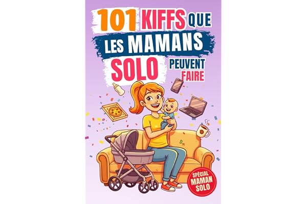 101 Kiffs que les mamans solo peuvent faire: L’idée cadeau drôle idéale pour une mère qui mérite de rire, souffler et profiter à fond !