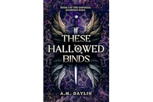 These Hallowed Binds (The Empyreal Guardian Saga, Band 1)