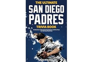 The Ultimate San Diego Padres Trivia Book: A Collection of Amazing Trivia Quizzes and Fun Facts for Die-Hard Pods Fans!