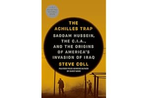The Achilles Trap: Saddam Hussein, the C.I.A., and the Origins of America's Invasion of Iraq