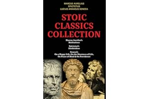 Stoic Classics Collection: Marcus Aurelius’s Meditations, Epictetus’s Enchiridion, Seneca’s On a Happy Life, On the Shortness of Life, On Peace of Mind & On Providence