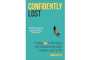 Confidently Lost: Finding Joy in the Chaos and Rediscovering What Matters Most in Life