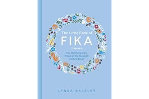 The Little Book of Fika: The Uplifting Daily Ritual of the Swedish Coffee Break