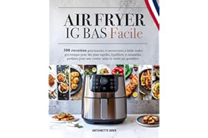 AIR FRYER IG BAS FACILE: 300 recettes faciles et gourmandes à faible indice glycémique pour des plats rapides, équilibrés et inratables, parfaits pour une cuisine saine au quotidien.