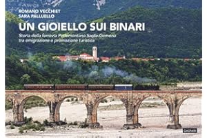 Un gioiello sui binari. Storia della ferrovia Pedemontana Sacile-Gemona tra emigrazione e promozione turistica