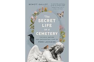 The Secret Life of a Cemetery: The Wild Nature and Enchanting Lore of Père-Lachaise
