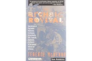 The Archaic Revival: Speculations on Psychedelic Mushrooms, the Amazon, Virtual Reality, UFOs, Evolut