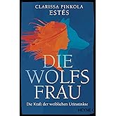 Die Wolfsfrau: Die Kraft der weiblichen Urinstinkte