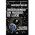 Inseguendo un raggio di luce. Alla scoperta della teoria della relatività