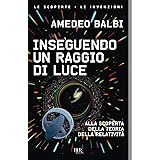 Inseguendo un raggio di luce. Alla scoperta della teoria della relatività