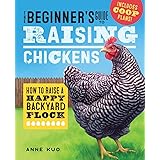 The Beginner's Guide to Raising Chickens: How to Raise a Happy Backyard Flock
