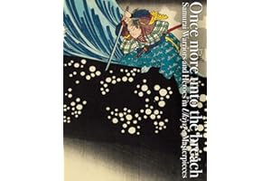 Once More Unto the Breach: Samurai Warriors and Heroes in Ukiyo-e Masterpieces (Pie Ukiyo-E)
