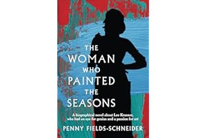 The Woman Who Painted The Seasons: A biographical fiction novel about Lee Krasner, who had an eye for genius and a passion for art.