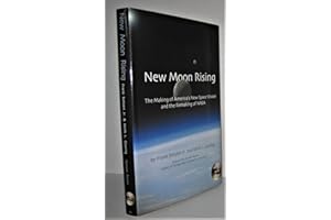 New Moon Rising: The Making Of America's New Space Vision And The Remaking Of NASA: The Making of America's New Space Vision & the Remaking of NASA (Apogee Books Space Series, Band 42)