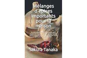 Mélanges d'épices importants pour la maison: De délicieuses idées de recettes pour toutes les occasions. Une cuisine rapide, facile et peu coûteuse, pour qu'elle ait du goût pour tout le monde.