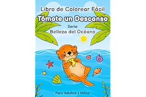 Tómate un descanso: Libro de colorear fácil para adultos y niños, Serie Belleza del Océano. 50 adorables diseños con animales marinos, peces, playas acogedoras y mucho más.
