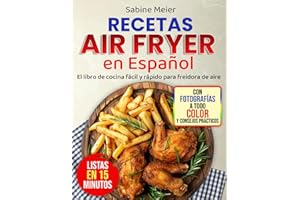 Recetas Air Fryer en Español: El libro de cocina fácil y rápido para freidora de aire: Recetas superdeliciosas bajas en carbohidratos y azúcar para el día a día – listas en 15 minutos