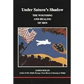 Under Saturn's Shadow: The Wounding and Healing of Men (STUDIES IN JUNGIAN PSYCHOLOGY BY JUNGIAN ANALYSTS)