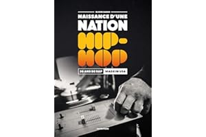 Naissance D'Une Nation Hip-Hop : 50 Ans de Rap Made In Usa