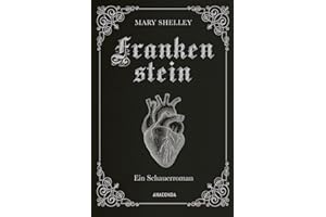 Mary Shelley, Frankenstein. Ein Schauerroman: Das Meisterwerk der englischen Romantik gebunden in Cabra-Leder mit Silberprägung (Cabra-Leder-Reihe, Band 21)