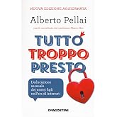 Tutto troppo presto. L'educazione sessuale dei nostri figli nell'era di internet. Nuova ediz.
