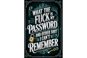 What the fuck is My Password and other Shit I can't Remember: Internet Account Organizer and Log Book Keep track of websites, login information, passwords, and notes.