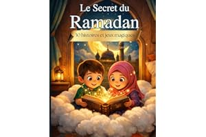Le secret du Ramadan: 30 histoires + 30 jeux magiques + 30 défis quotidiens pour transformer le Ramadan en aventure inoubliab