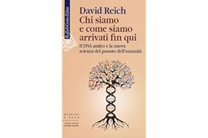 Chi siamo e come siamo arrivati fin qui. Il DNA antico e la nuova scienza del passato dell’umanità