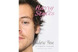 Harry Styles. Adore you. La biografia illustrata