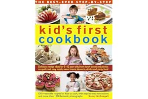 Best Ever Step-by-step Kid's First Cookbook: Delicious Recipe Ideas for 5-12 Year Olds from Lunch Boxes and Picnics to Quick and Easy Meals, Sweet Treats, Desserts, Drinks and Party Food