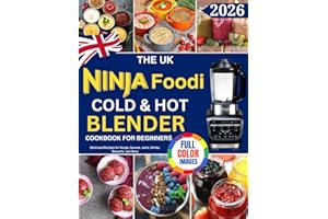 The UK Ninja Foodi Cold & Hot Blender Cookbook for Beginners: Over 100 Delicious Recipes for Soups, Sauces, Jams, Drinks, Desserts and More (Colour Edition)