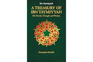 A Treasury of Ibn Taymiyyah: His Timeless Thought and Wisdom: 4 (Treasury in Islamic Thought and Civilization, 4)