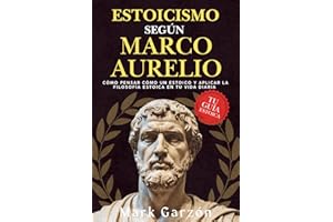 ESTOICISMO SEGÚN MARCO AURELIO: Cómo pensar como un estoico y aplicar la filosofía estoica en tu vida diaria (Estoicismo Marco Aurelio - Colección Editorial Desafío de Cambio)