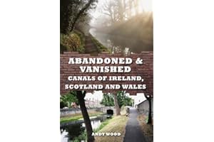 Abandoned & Vanished Canals of Ireland, Scotland and Wales