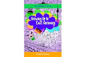 Growing Up In East Germany: Volume 1 (My Childhood Series)