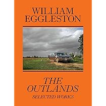William Eggleston: The Outlands, Selected Works : Eggleston