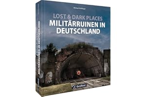 Bildband – Lost & Dark Places – Militär-Ruinen in Deutschland: Verlassene Spionageeinrichtungen, verlassene Bunker, menschenleeren Kasernen. Spannende Bilder-Reise zu den Relikten des (Kalten) Kriegs.