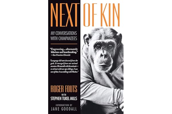 Next of Kin: My Conversations with Chimpanzees – The Stirring Story of Teaching Washoe Sign Language and Fighting for Primate Rights