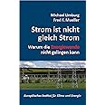 Strom ist nicht gleich Strom: Warum die Energiewende nicht gelingen kann (Schriftenreihe des Europäischen Instituts für Klima