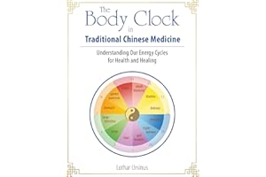 The Body Clock in Traditional Chinese Medicine: Understanding Our Energy Cycles for Health and Healing