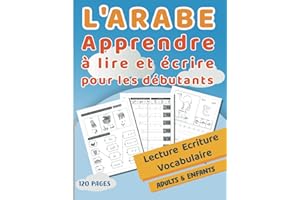 L'ARABE - Apprendre à lire et écrire pour les débutants: Cahier d'écriture arabe pour pratiquer les lettres et les mots, pour les enfants et les débutants en arabe, Apprendre l'alphabet Arabe