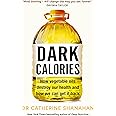 Dark Calories: How Vegetable Oils Destroy Our Health and How We Can Get It Back
