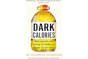 Dark Calories: How Vegetable Oils Destroy Our Health and How We Can Get It Back