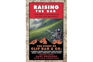 Raising the Bar: Integrity and Passion in Life and Business: The Story of Clif Bar Inc.