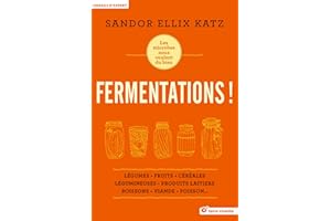 Fermentations !: les microbes nous veulent du bien