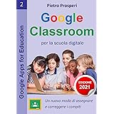 Google Classroom per la scuola digitale (nuova edizione 2021): Un nuovo modo di assegnare e correggere i compiti - le tue cla