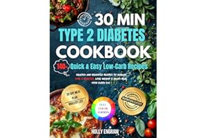 30-Minute Type 2 Diabetes Cookbook: Fast Meals for Blood Sugar Control & All-Day Energy: 140+ Quick & Easy Low-Carb Recipes with a 30-Day Meal Plan to ... Lose Weight & Enjoy Real Food Every Day